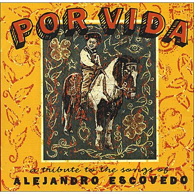 COOKING VINYL Por Vida-Tribute To Alejandro Escovedo COOKING VINYL Por Vida-Tribute To Alejandro Escovedo
