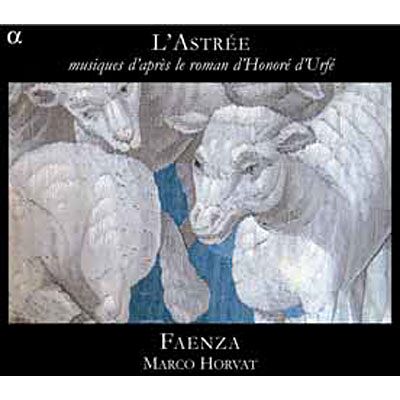 Alpha L'Astree - Musik Nach Dem Roman Von Honore D'Urfe Alpha L'Astree - Musik Nach Dem Roman Von Honore D'Urfe