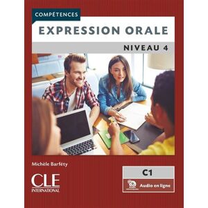 Cle International EXPRESSION ORALE NIV.4 C1 (+ AUDIO EN LIGNE) Cle International EXPRESSION ORALE NIV.4 C1 (+ AUDIO EN LIGNE)