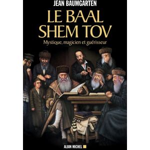 Albin Michel La baal shem tov mystique magicien et guerisseur Albin Michel La baal shem tov mystique magicien et guerisseur