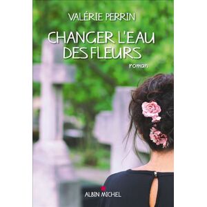 Albin Michel Changer l'eau des fleurs Albin Michel Changer l'eau des fleurs