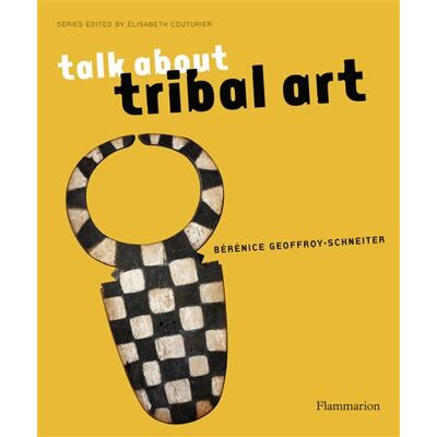 Flammarion TALK ABOUT TRIBAL ART Flammarion TALK ABOUT TRIBAL ART