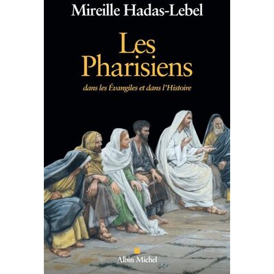 Albin Michel Les pharisiens dans les evangiles et dans l'histoire Albin Michel Les pharisiens dans les evangiles et dans l'histoire
