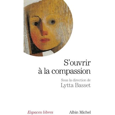 Albin Michel S'ouvrir a la compassion Albin Michel S'ouvrir a la compassion