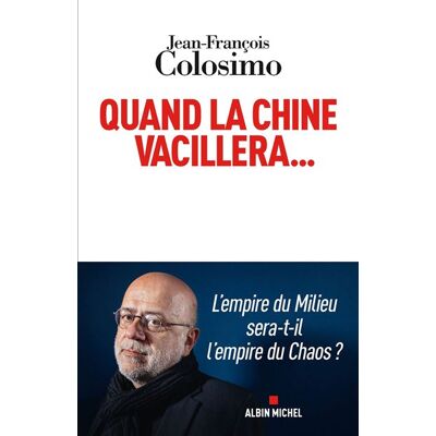 Albin Michel QUAND LA CHINE VACILLERA L'EMPIRE DU MILIEU SERA-T-IL L'EMPI Albin Michel QUAND LA CHINE VACILLERA L'EMPIRE DU MILIEU SERA-T-IL L'EMPI