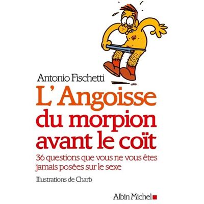 Albin Michel L'angoisse du morpion avant le coït, 36 questions que vous ne vous êtes jamais posées sur le sexe Albin Michel L'angoisse du morpion avant le coït, 36 questions que vous ne vous êtes jamais posées sur le sexe