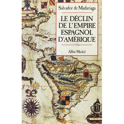 Albin Michel DECLIN EMPIRE ESPAGNOL D'AMERIQUE Albin Michel DECLIN EMPIRE ESPAGNOL D'AMERIQUE