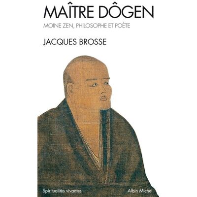 Albin Michel Maître Dôgen : moine zen, philosophe et poète Albin Michel Maître Dôgen : moine zen, philosophe et poète