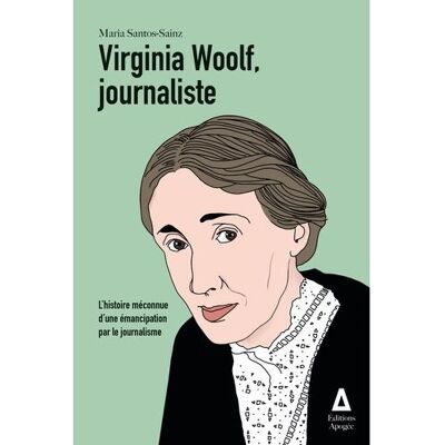 Apogee VIRGINIA WOOLF JOURNALISTE Apogee VIRGINIA WOOLF JOURNALISTE
