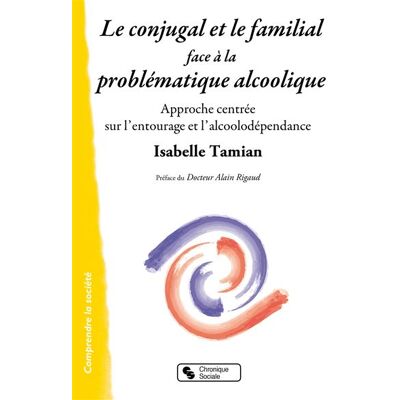 Chronique Sociale Le conjugal et le familial face à la problématique alcoolique Chronique Sociale Le conjugal et le familial face à la problématique alcoolique