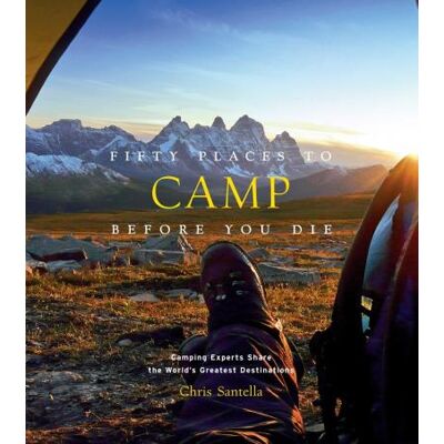 Abrams FIFTY PLACES TO CAMP BEFORE YOU DIE Abrams FIFTY PLACES TO CAMP BEFORE YOU DIE