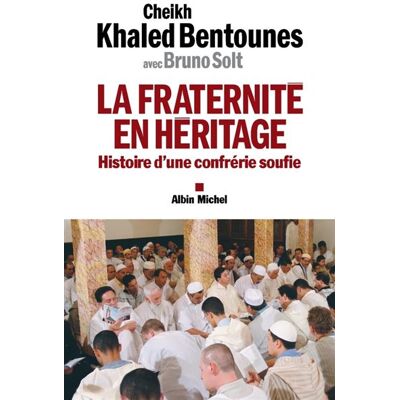 Albin Michel La fraternité en héritage, histoire d'une confrérie soufie Albin Michel La fraternité en héritage, histoire d'une confrérie soufie