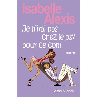 Albin Michel Je n'irai pas chez le psy pour ce con Albin Michel Je n'irai pas chez le psy pour ce con