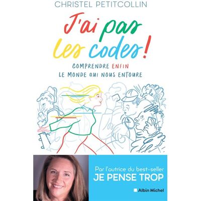 Albin Michel J'AI PAS LES CODES COMPRENDRE ENFIN LE MONDE QUI NOUS ENTOUR Albin Michel J'AI PAS LES CODES COMPRENDRE ENFIN LE MONDE QUI NOUS ENTOUR