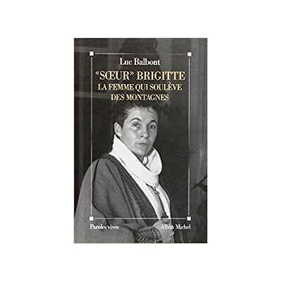 Albin Michel Soeur brigitte la femme qui souleve des montagnes Albin Michel Soeur brigitte la femme qui souleve des montagnes