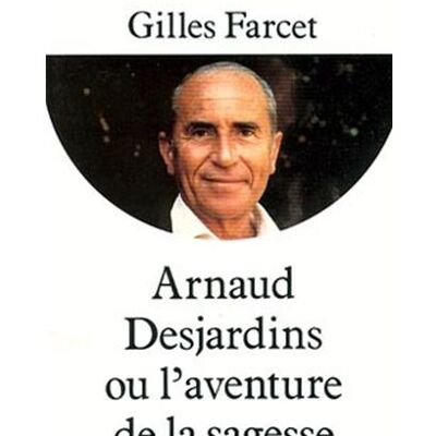Albin Michel Arnaud desjardins ou l'aventure de la sagesse Albin Michel Arnaud desjardins ou l'aventure de la sagesse