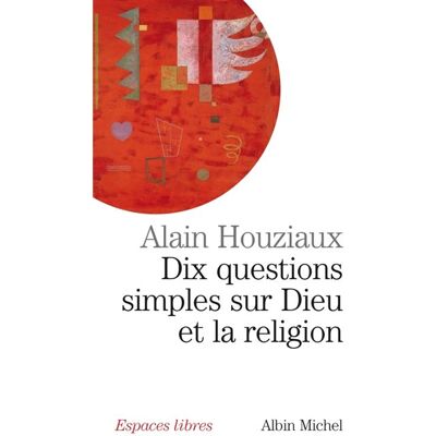 Albin Michel Dix questions simples sur Dieu et la religion Albin Michel Dix questions simples sur Dieu et la religion