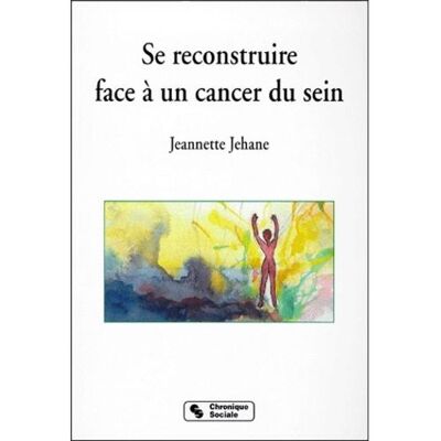 Chronique Sociale Se reconstruire face à un cancer du sein Chronique Sociale Se reconstruire face à un cancer du sein