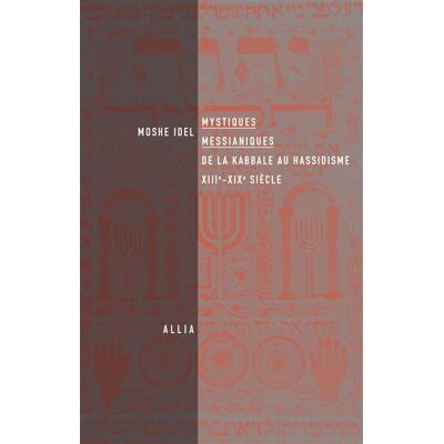 Allia Mystiques messianiques:de la kabbale au hassidisme 13e-21e s Allia Mystiques messianiques:de la kabbale au hassidisme 13e-21e s