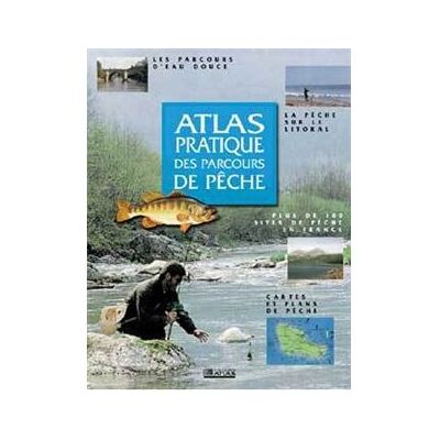 Atlas pratique des parcours de pêche Atlas pratique des parcours de pêche