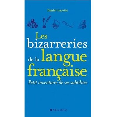Albin Michel LES BIZARRERIES DE LA LANGUE FRANCAISE Albin Michel LES BIZARRERIES DE LA LANGUE FRANCAISE