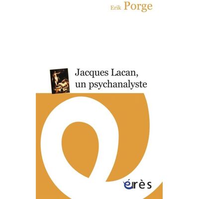 Eres Jacques Lacan, un psychanalyste Eres Jacques Lacan, un psychanalyste