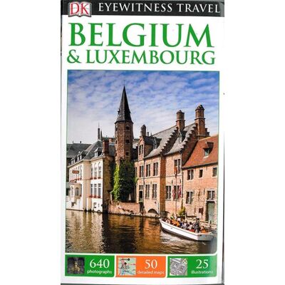 Dorling Kindersley BELGIUM AND LUXEMBOURG EYEWITNESS RAVEL GUIDE Dorling Kindersley BELGIUM AND LUXEMBOURG EYEWITNESS RAVEL GUIDE