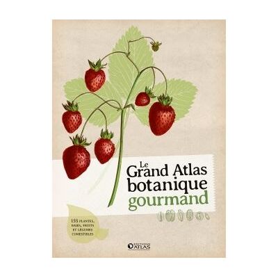 Le grand atlas botanique gourmand 155 fruits baies et plante Le grand atlas botanique gourmand 155 fruits baies et plante