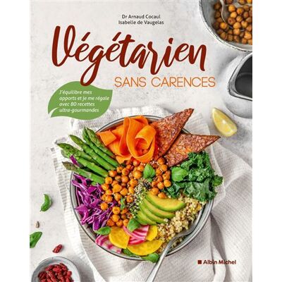 Albin Michel VEGETARIEN SANS CARENCES J'EQUILIBRE MES APPORTS ET JE ME Albin Michel VEGETARIEN SANS CARENCES J'EQUILIBRE MES APPORTS ET JE ME