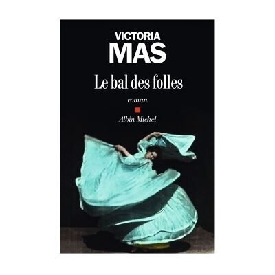 Albin Michel Le bal des folles Albin Michel Le bal des folles
