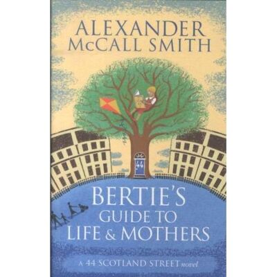 Abacus BERTIE'S GUIDE TO LIFE AND MOTHERS Abacus BERTIE'S GUIDE TO LIFE AND MOTHERS