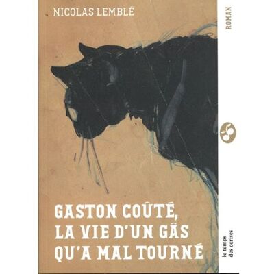 Le Temps Des Cerises GASTON COUTE LA VIE D'UN GARS QU'A MAL TOURNE Le Temps Des Cerises GASTON COUTE LA VIE D'UN GARS QU'A MAL TOURNE