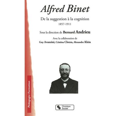 Chronique Sociale Alfred Binet de la suggestion à la cognition, 1857-1911 Chronique Sociale Alfred Binet de la suggestion à la cognition, 1857-1911