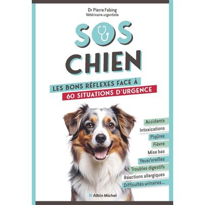 Albin Michel SOS CHIEN LES BONS REFLEXES FACE A 60 SITUATIONS D'URGENCE Albin Michel SOS CHIEN LES BONS REFLEXES FACE A 60 SITUATIONS D'URGENCE
