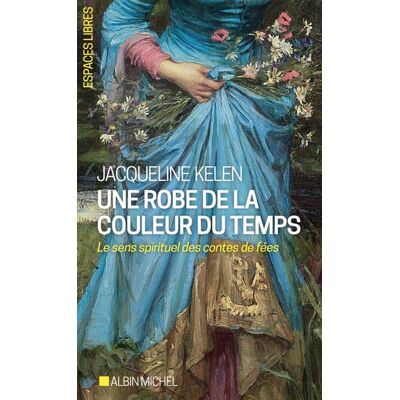 Albin Michel Une robe de la couleur du temps le sens spirituel des contes Albin Michel Une robe de la couleur du temps le sens spirituel des contes
