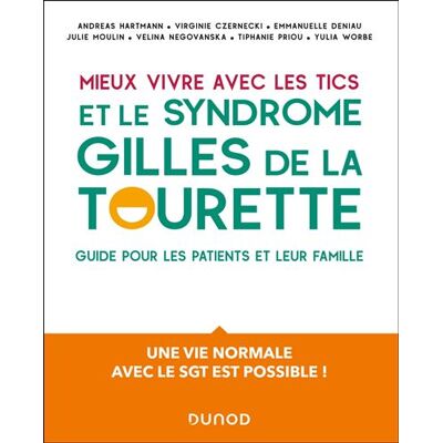 Dunod MIEUX VIVRE AVEC DES TICS ET UN SYNDROME GILLES DE LA TOURET Dunod MIEUX VIVRE AVEC DES TICS ET UN SYNDROME GILLES DE LA TOURET