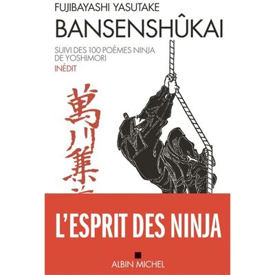 Albin Michel Bansenshukai suivi de 100 poemes ninja de yoshimori Albin Michel Bansenshukai suivi de 100 poemes ninja de yoshimori