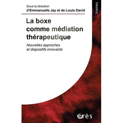 Eres LA BOXE COMME MEDIATION THERAPEUTIQUE NOUVELLES APPOROCHES Eres LA BOXE COMME MEDIATION THERAPEUTIQUE NOUVELLES APPOROCHES
