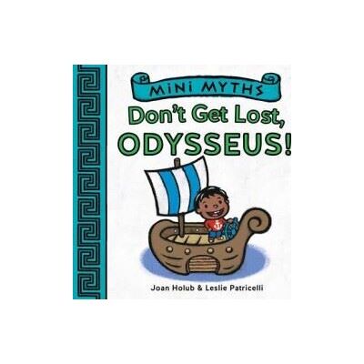 Abrams Mini Myths: Don't Get Lost, Odysseus! Abrams Mini Myths: Don't Get Lost, Odysseus!