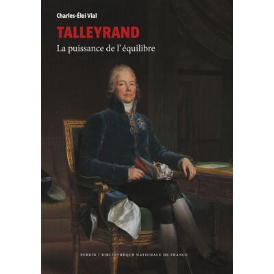 Perrin TALLEYRAND LA PUISSANCE DE L'EQUILIBRE Perrin TALLEYRAND LA PUISSANCE DE L'EQUILIBRE
