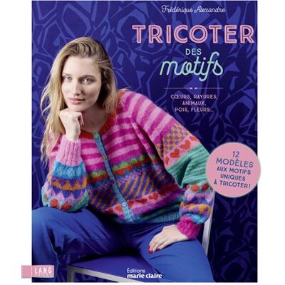 Marie Claire TRICOTER DES MOTIFS - COEURS, POIS, RAYURES, FLEURS Marie Claire TRICOTER DES MOTIFS - COEURS, POIS, RAYURES, FLEURS