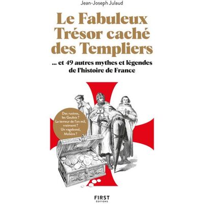 First LE FABULEUX TRESOR CACHE DES TEMPLIERS ET 49 AUTRES MYTHES First LE FABULEUX TRESOR CACHE DES TEMPLIERS ET 49 AUTRES MYTHES