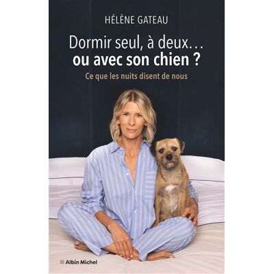 Albin Michel DORMIR SEUL A DEUX OU AVEC SON CHIEN CE QUE LES NUITS DISENT Albin Michel DORMIR SEUL A DEUX OU AVEC SON CHIEN CE QUE LES NUITS DISENT