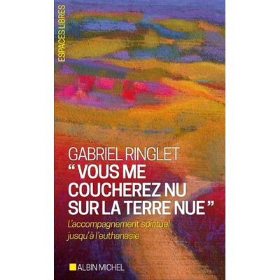 Albin Michel VOUS ME COUCHEREZ NU SUR LA TERRE NUE L'ACCOMPAGNEMENT SPIRI Albin Michel VOUS ME COUCHEREZ NU SUR LA TERRE NUE L'ACCOMPAGNEMENT SPIRI