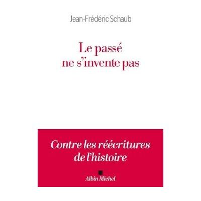 Albin Michel LE PASSE NE S'INVENTE PAS Albin Michel LE PASSE NE S'INVENTE PAS