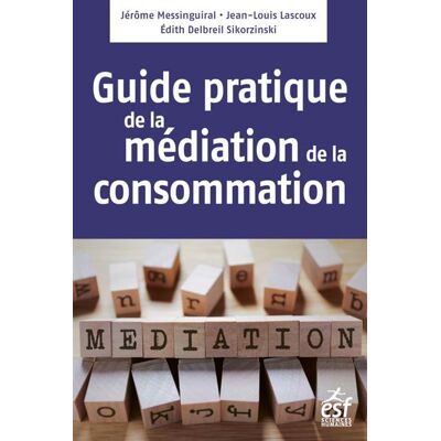 Esf Médiation de la consommation, le guide pratique Esf Médiation de la consommation, le guide pratique
