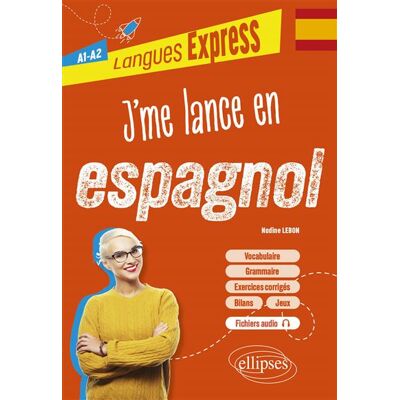 Ellipses J'ME LANCE EN ESPAGNOL A1-A2 (+ FICHIERS AUDIO) Ellipses J'ME LANCE EN ESPAGNOL A1-A2 (+ FICHIERS AUDIO)