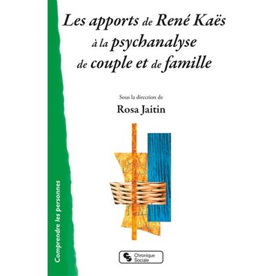 Chronique Sociale Les apports de René Kaës à la psychanalyse de couple et de famille Chronique Sociale Les apports de René Kaës à la psychanalyse de couple et de famille