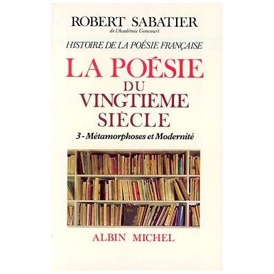 Albin Michel HIST.POESIE FR.6.3:20E MODERNITE Albin Michel HIST.POESIE FR.6.3:20E MODERNITE