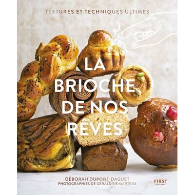 First LES BRIOCHES DE NOS REVES TEXTURES ET TECHNIQUES ULTIMES First LES BRIOCHES DE NOS REVES TEXTURES ET TECHNIQUES ULTIMES